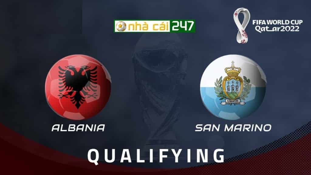 Soi kèo Albania vs San Marino, 1h45 ngày 9/9