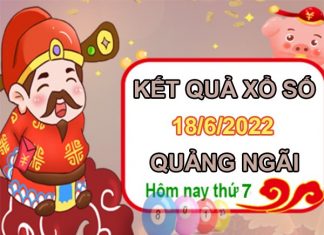 Phân tích XSQNG 18/6/2022 soi cầu số đẹp Quảng Ngãi