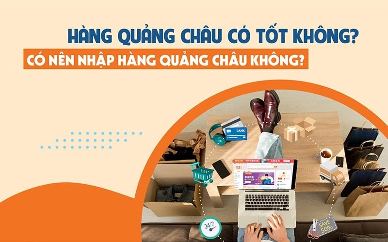 Hàng Quảng Châu có tốt không?